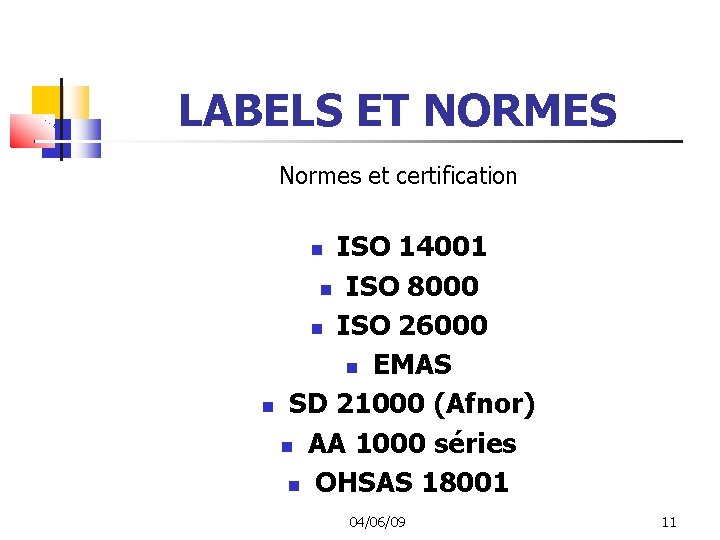 LABELS ET NORMES Normes et certification ISO 14001 ISO 8000 ISO 26000 EMAS SD