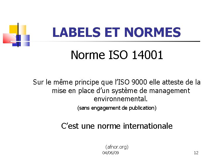LABELS ET NORMES Norme ISO 14001 Sur le même principe que l’ISO 9000 elle