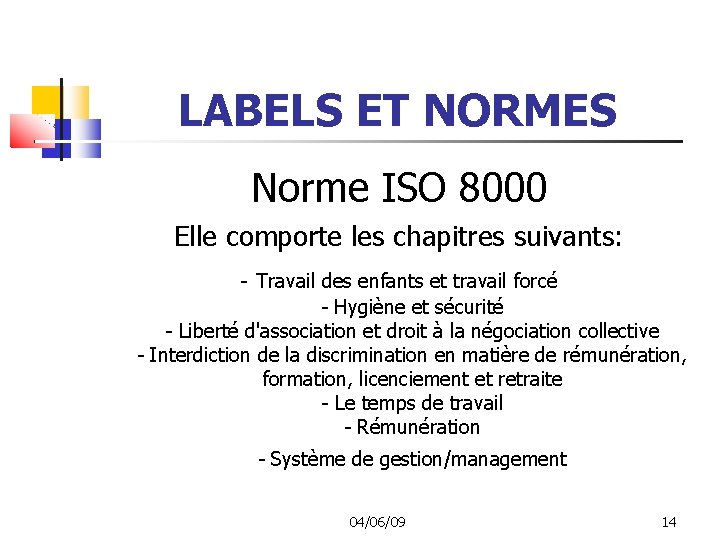LABELS ET NORMES Norme ISO 8000 Elle comporte les chapitres suivants: - Travail des