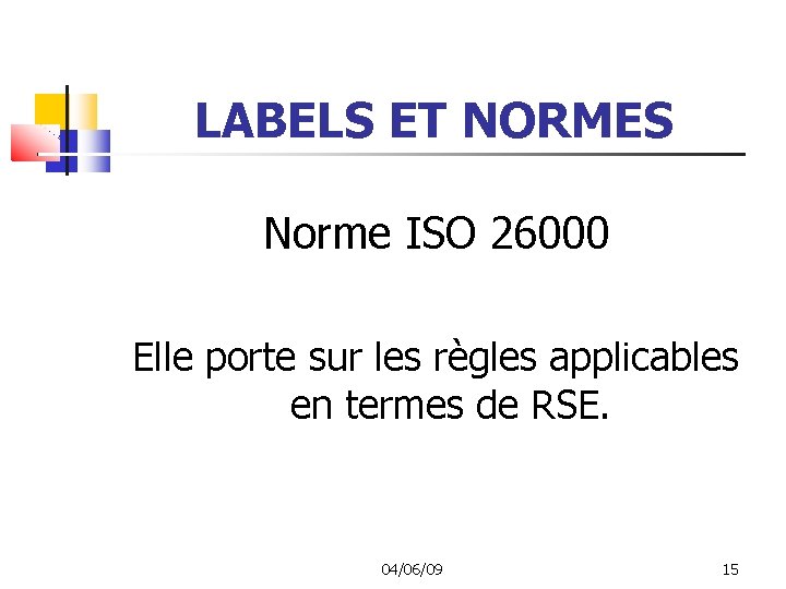 LABELS ET NORMES Norme ISO 26000 Elle porte sur les règles applicables en termes