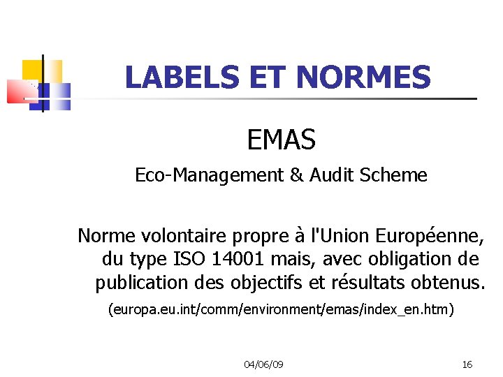 LABELS ET NORMES EMAS Eco-Management & Audit Scheme Norme volontaire propre à l'Union Européenne,