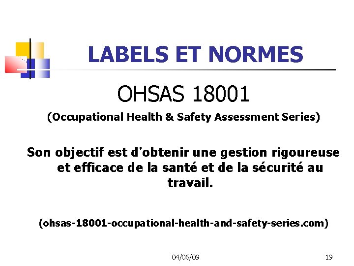 LABELS ET NORMES OHSAS 18001 (Occupational Health & Safety Assessment Series) Son objectif est
