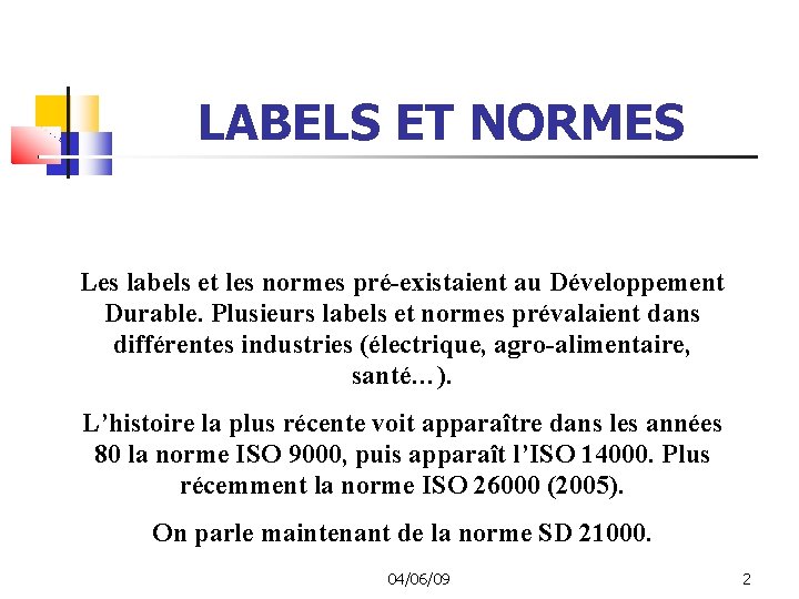 LABELS ET NORMES Les labels et les normes pré-existaient au Développement Durable. Plusieurs labels