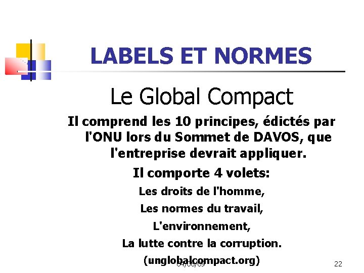 LABELS ET NORMES Le Global Compact Il comprend les 10 principes, édictés par l'ONU
