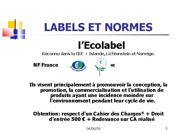 LABELS ET NORMES l’Ecolabel Reconnu dans la CEE + Islande, Lichtenstein et Norvège. NF