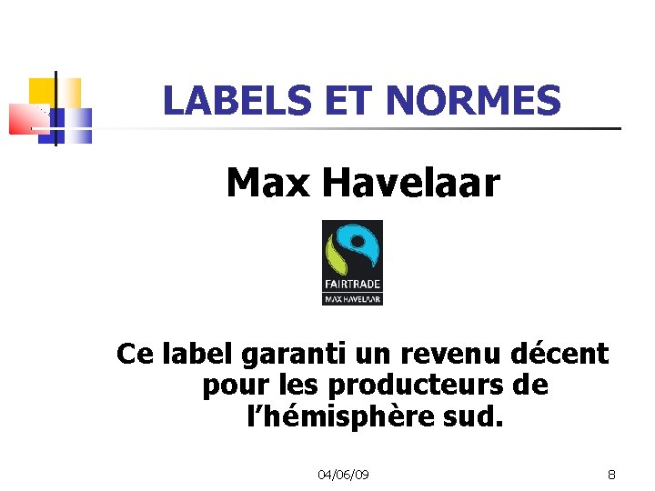 LABELS ET NORMES Max Havelaar Ce label garanti un revenu décent pour les producteurs