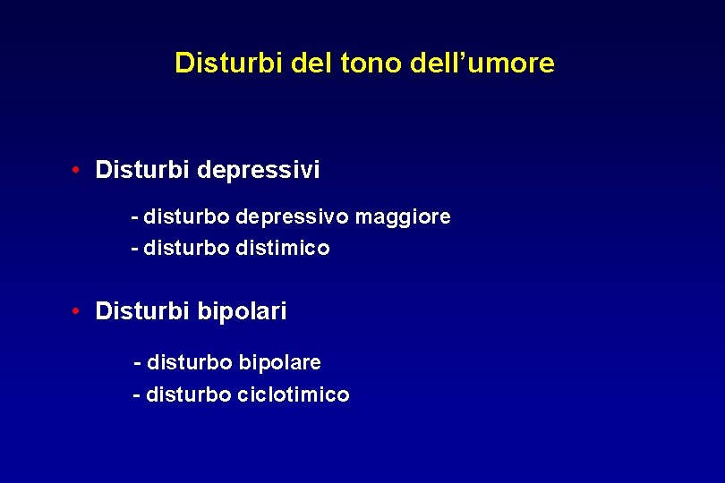 Disturbi del tono dell’umore • Disturbi depressivi - disturbo depressivo maggiore - disturbo distimico