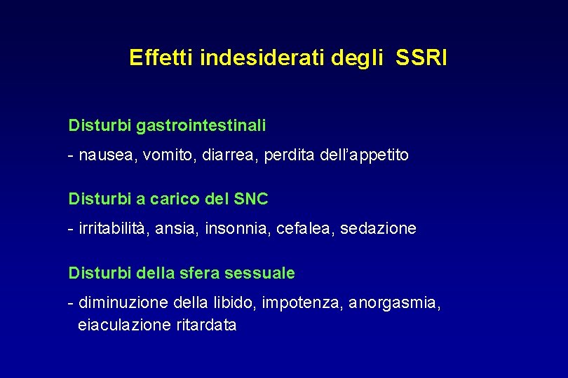 Effetti indesiderati degli SSRI Disturbi gastrointestinali - nausea, vomito, diarrea, perdita dell’appetito Disturbi a