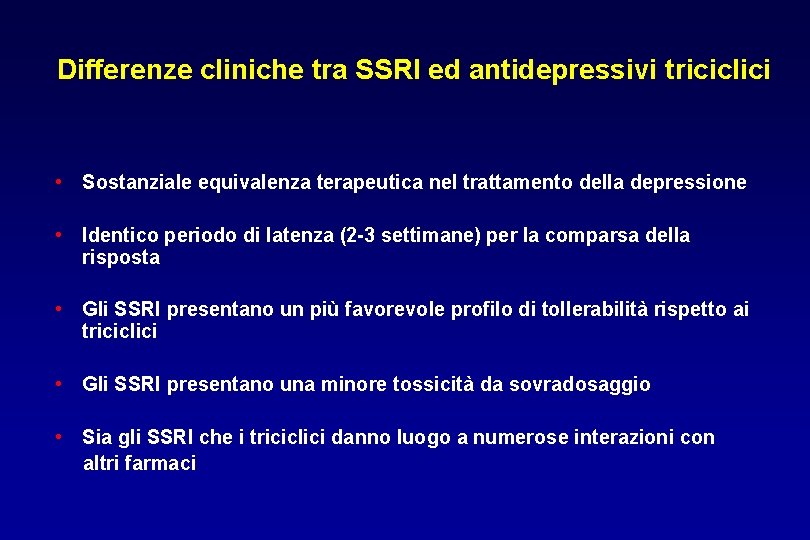 Differenze cliniche tra SSRI ed antidepressivi triciclici • Sostanziale equivalenza terapeutica nel trattamento della