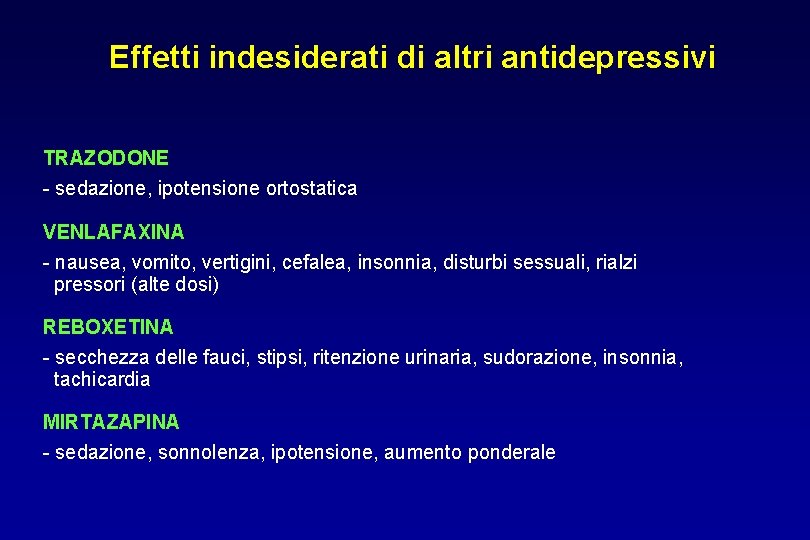 Effetti indesiderati di altri antidepressivi TRAZODONE - sedazione, ipotensione ortostatica VENLAFAXINA - nausea, vomito,