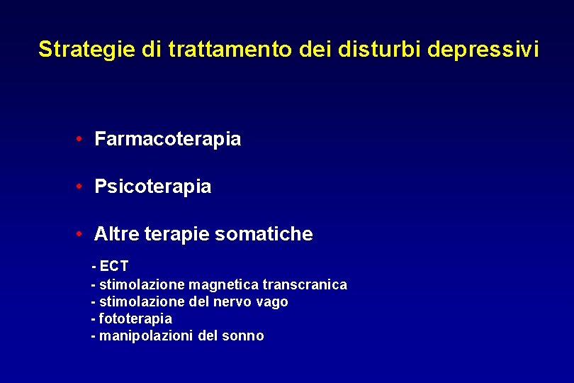 Strategie di trattamento dei disturbi depressivi • Farmacoterapia • Psicoterapia • Altre terapie somatiche