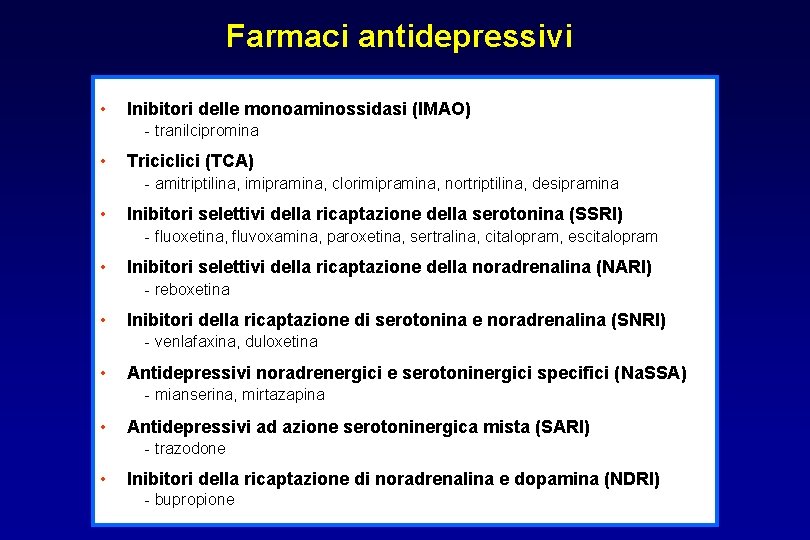 Farmaci antidepressivi • Inibitori delle monoaminossidasi (IMAO) - tranilcipromina • Triciclici (TCA) - amitriptilina,