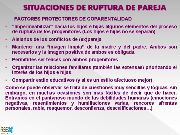 SITUACIONES DE RUPTURA DE PAREJA FACTORES PROTECTORES DE COPARENTALIDAD • “Impermeabilizar” hacia los hijos