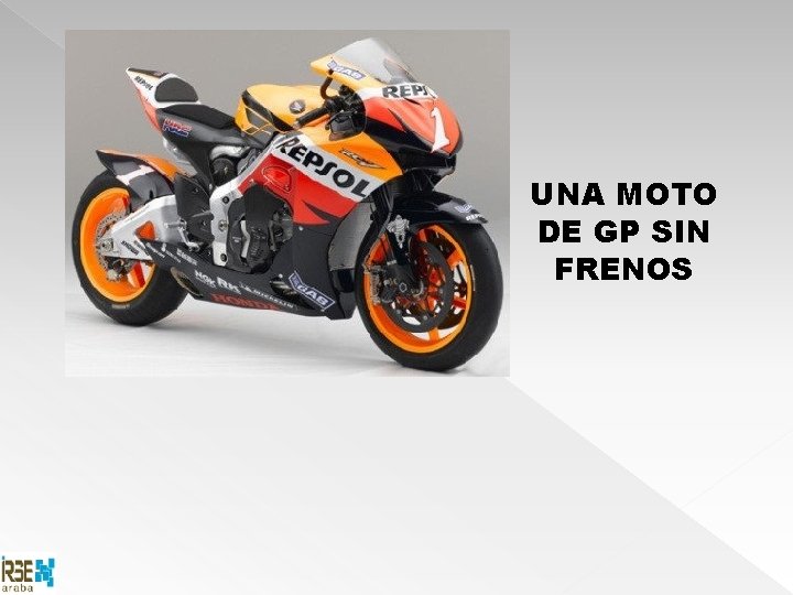 UNA MOTO DE GP SIN FRENOS 