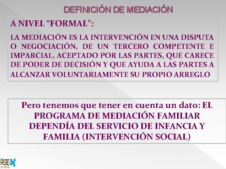 DEFINICIÓN DE MEDIACIÓN A NIVEL “FORMAL”: LA MEDIACIÓN ES LA INTERVENCIÓN EN UNA DISPUTA