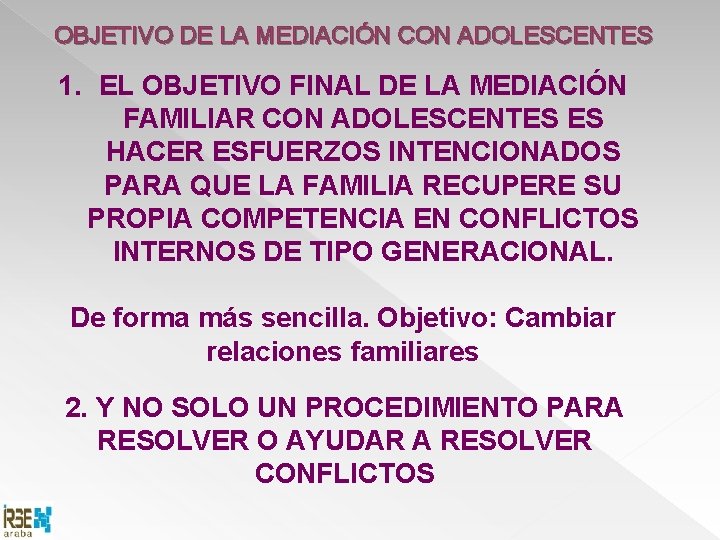 OBJETIVO DE LA MEDIACIÓN CON ADOLESCENTES 1. EL OBJETIVO FINAL DE LA MEDIACIÓN FAMILIAR