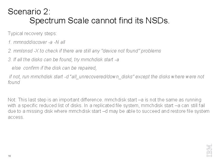 Scenario 2: Spectrum Scale cannot find its NSDs. Typical recovery steps: 1. mmnsddiscover -a