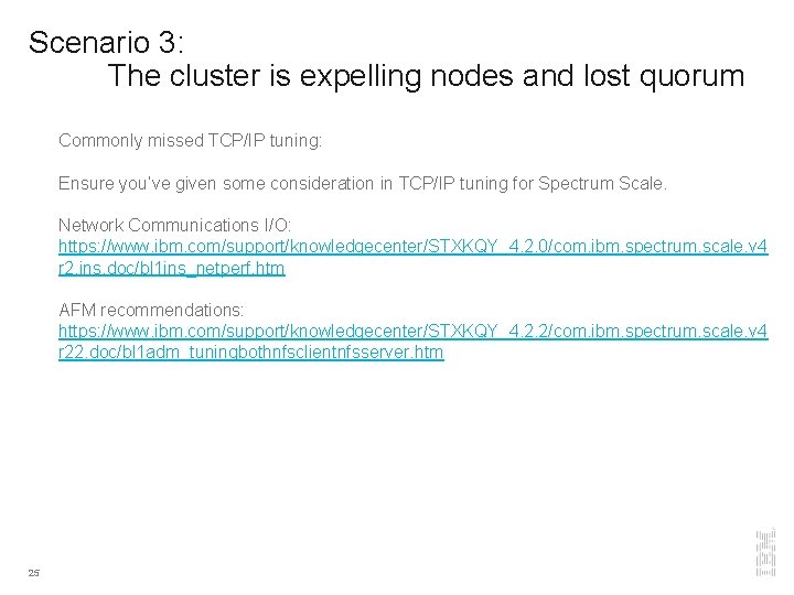 Scenario 3: The cluster is expelling nodes and lost quorum Commonly missed TCP/IP tuning:
