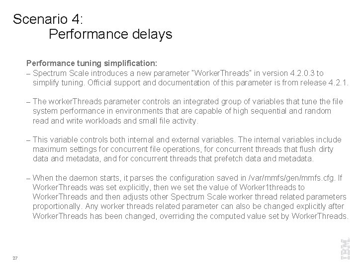 Scenario 4: Performance delays Performance tuning simplification: – Spectrum Scale introduces a new parameter