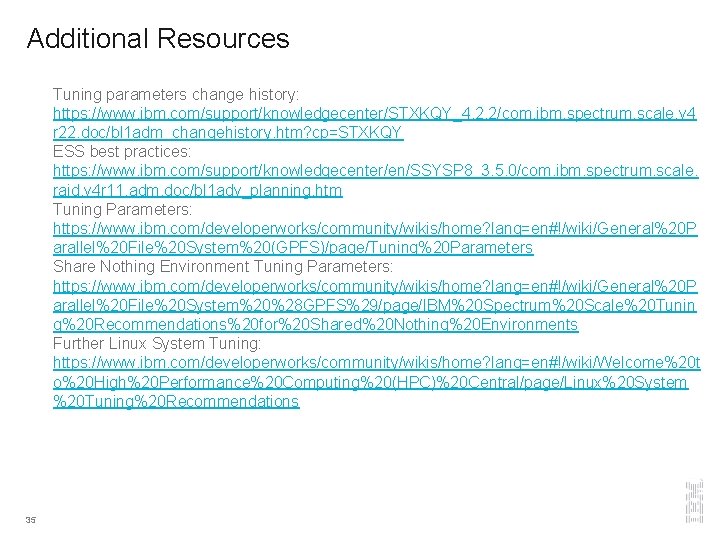 Additional Resources Tuning parameters change history: https: //www. ibm. com/support/knowledgecenter/STXKQY_4. 2. 2/com. ibm. spectrum.
