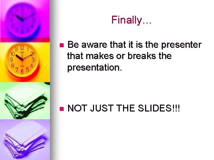 Finally… n Be aware that it is the presenter that makes or breaks the