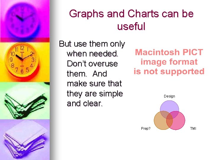 Graphs and Charts can be useful But use them only when needed. Don’t overuse