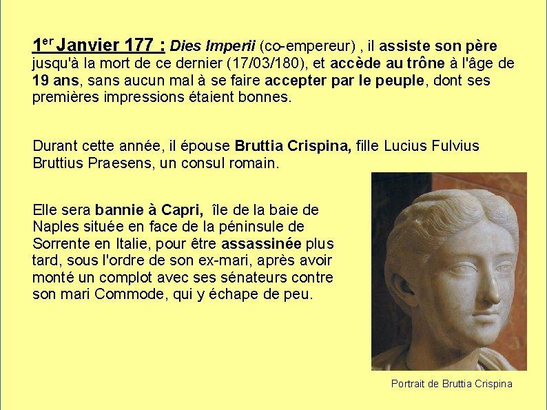 1 er Janvier 177 : Dies Imperii (co-empereur) , il assiste son père jusqu'à