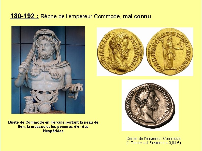 180 -192 : Règne de l'empereur Commode, mal connu. Buste de Commode en Hercule,