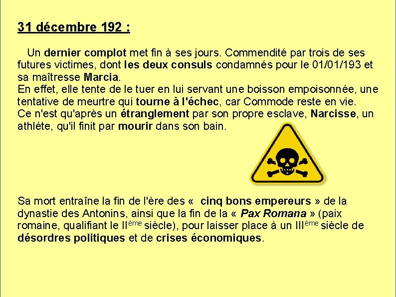 31 décembre 192 : Un dernier complot met fin à ses jours. Commendité par