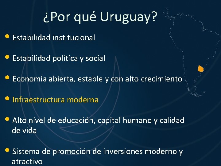 ¿Por qué Uruguay? • Estabilidad institucional • Estabilidad política y social • Economía abierta,