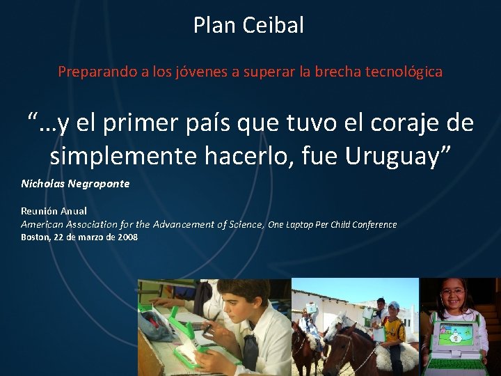 Plan Ceibal Preparando a los jóvenes a superar la brecha tecnológica “…y el primer