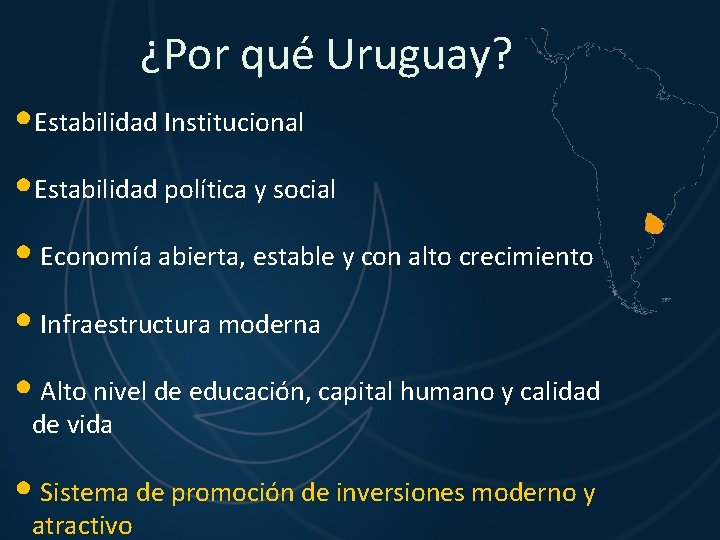 ¿Por qué Uruguay? • Estabilidad Institucional • Estabilidad política y social • Economía abierta,