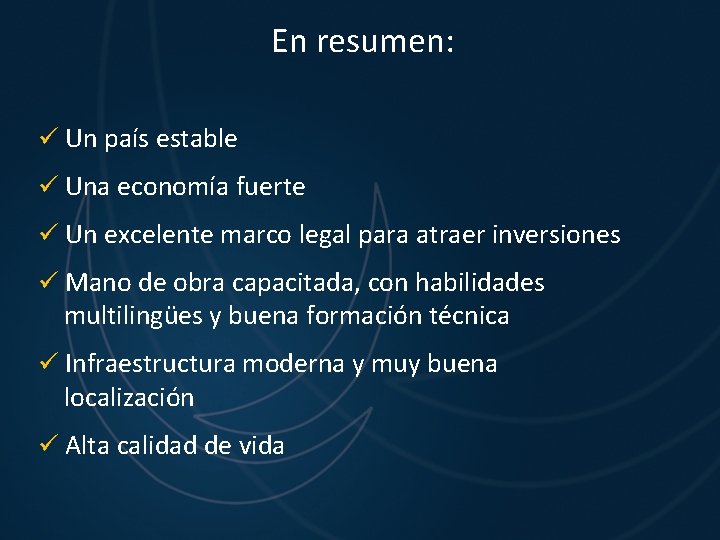 En resumen: ü Un país estable ü Una economía fuerte ü Un excelente marco