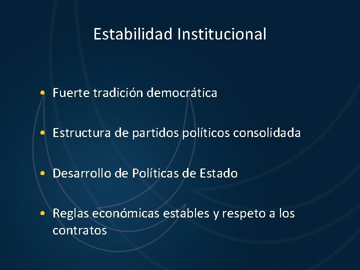 Estabilidad Institucional • Fuerte tradición democrática • Estructura de partidos políticos consolidada • Desarrollo