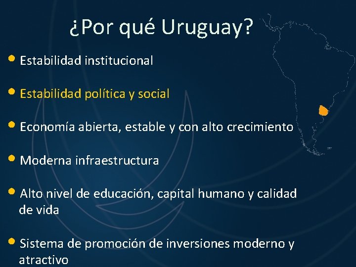 ¿Por qué Uruguay? • Estabilidad institucional • Estabilidad política y social • Economía abierta,