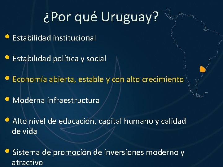 ¿Por qué Uruguay? • Estabilidad institucional • Estabilidad política y social • Economía abierta,