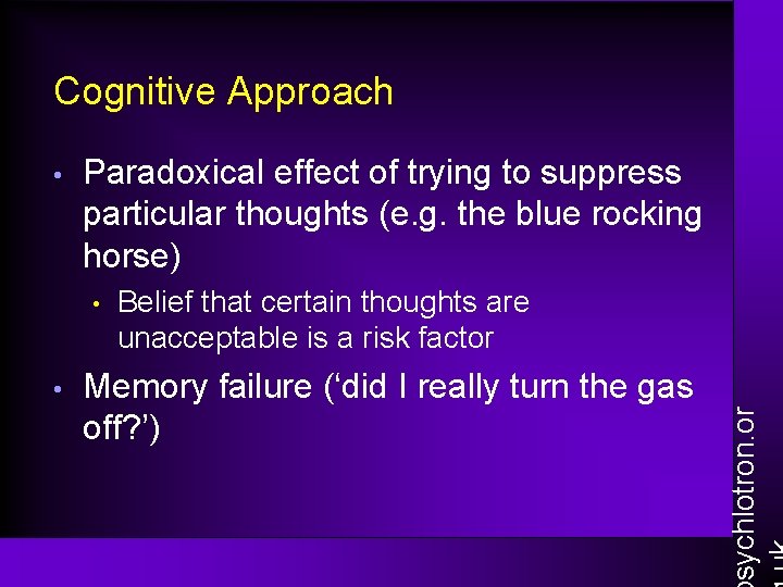 Cognitive Approach Paradoxical effect of trying to suppress particular thoughts (e. g. the blue
