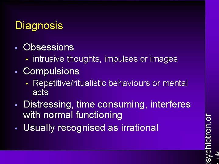 Diagnosis Obsessions • • Compulsions • • • intrusive thoughts, impulses or images Repetitive/ritualistic
