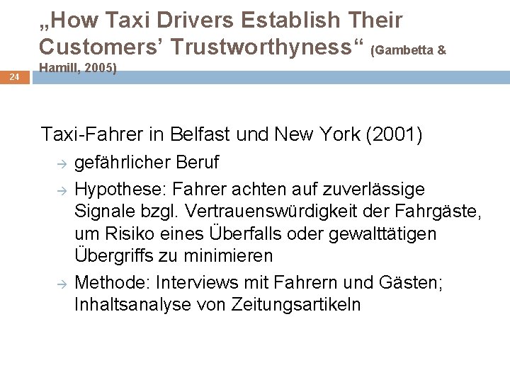 „How Taxi Drivers Establish Their Customers’ Trustworthyness“ (Gambetta & 24 Hamill, 2005) Taxi-Fahrer in