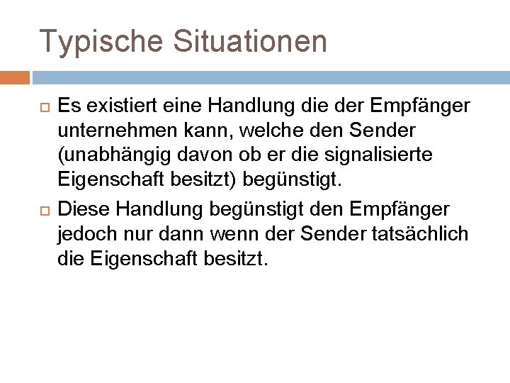 Typische Situationen Es existiert eine Handlung die der Empfänger unternehmen kann, welche den Sender