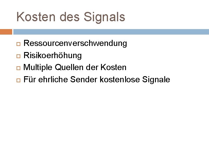 Kosten des Signals Ressourcenverschwendung Risikoerhöhung Multiple Quellen der Kosten Für ehrliche Sender kostenlose Signale