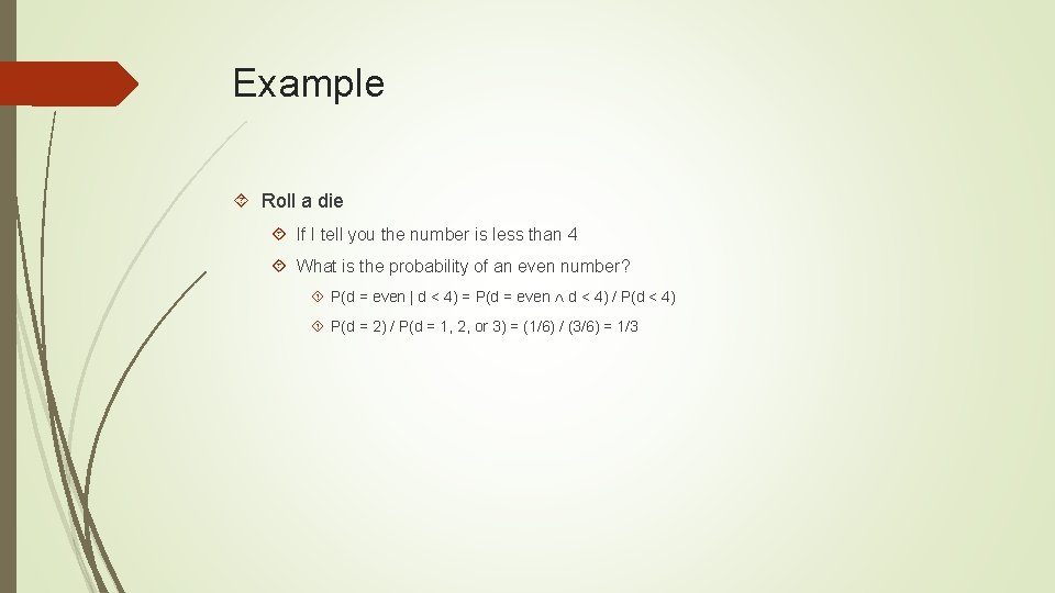 Example Roll a die If I tell you the number is less than 4