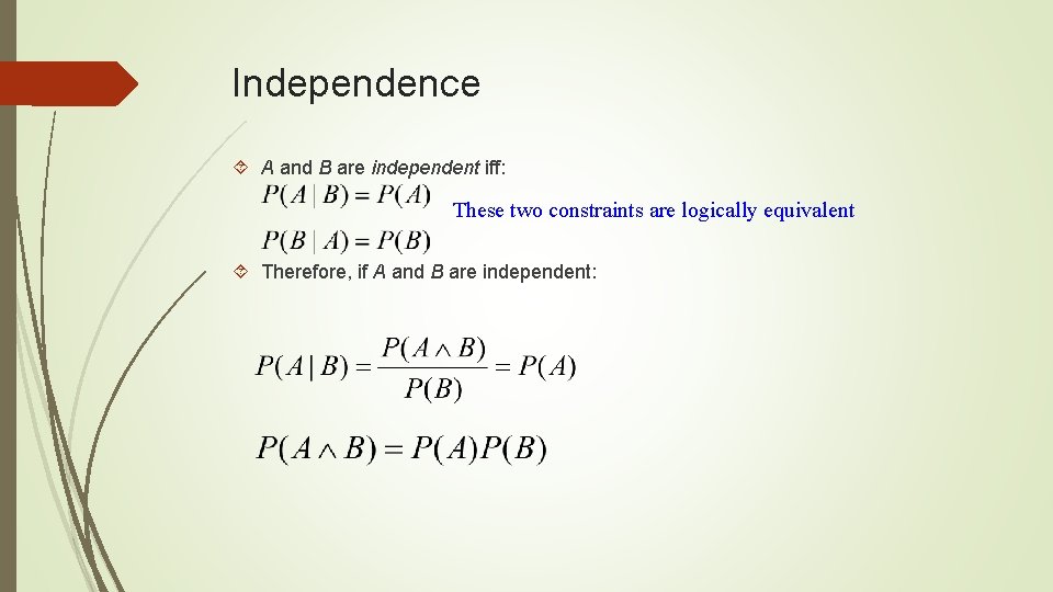 Independence A and B are independent iff: These two constraints are logically equivalent Therefore,