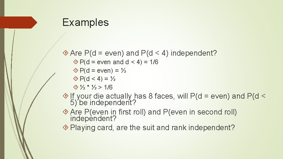 Examples Are P(d = even) and P(d < 4) independent? P(d = even and