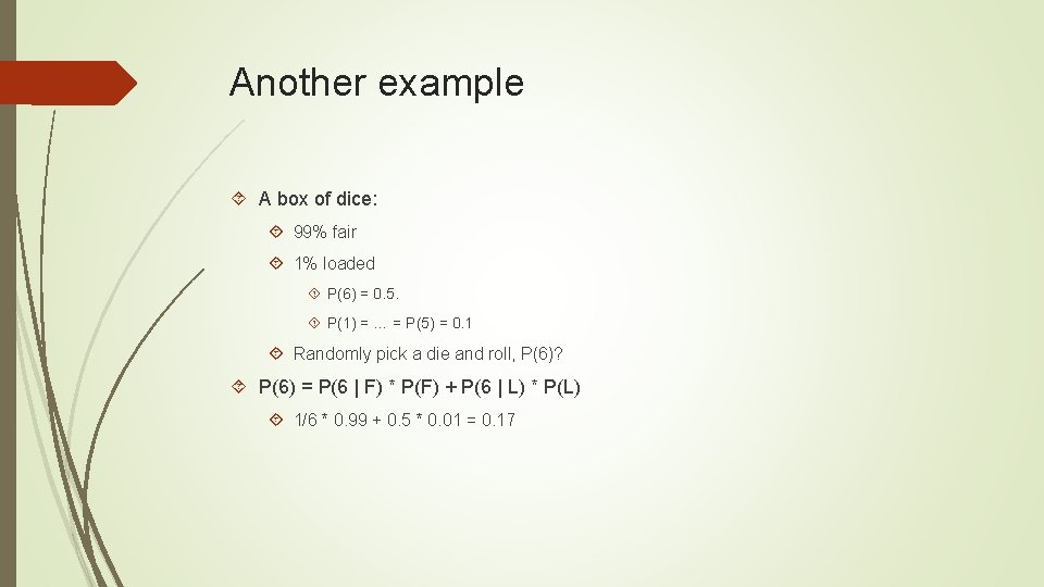 Another example A box of dice: 99% fair 1% loaded P(6) = 0. 5.