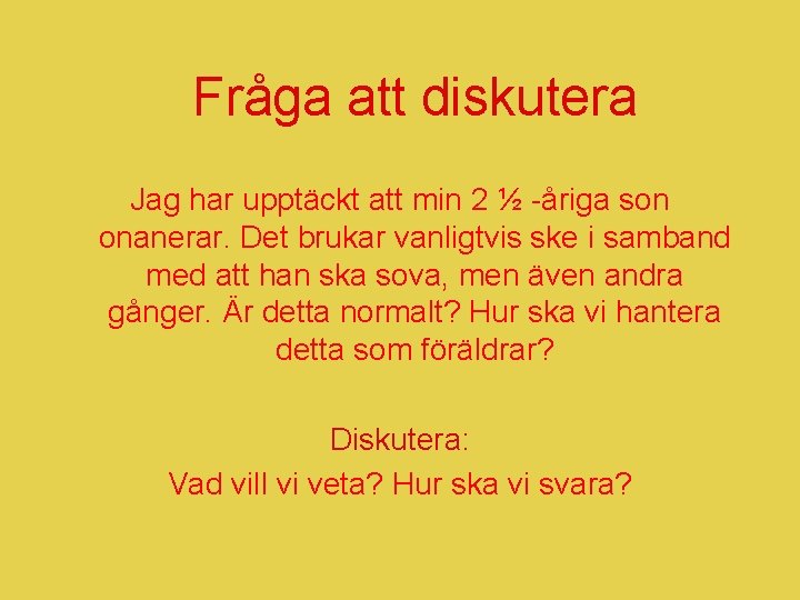 Fråga att diskutera Jag har upptäckt att min 2 ½ -åriga son onanerar. Det