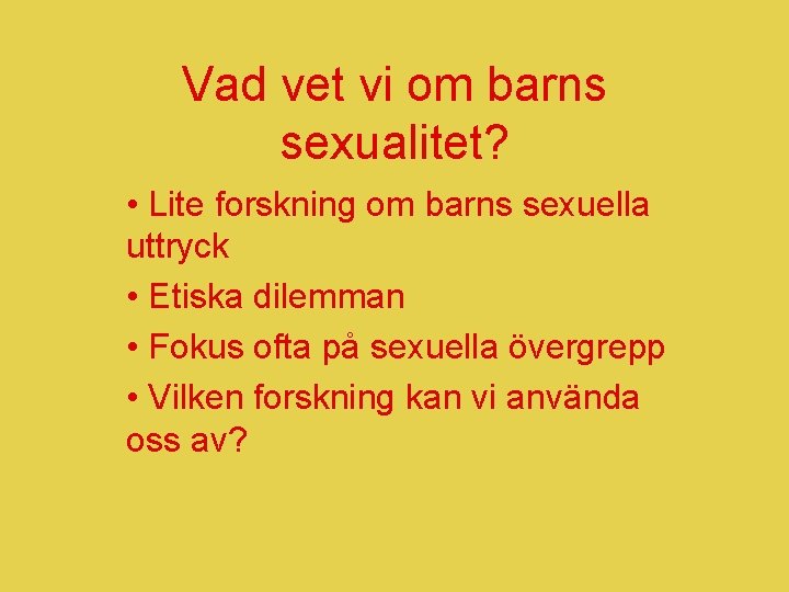 Vad vet vi om barns sexualitet? • Lite forskning om barns sexuella uttryck •