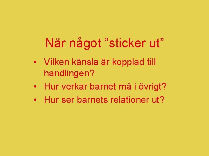 När något ”sticker ut” • Vilken känsla är kopplad till handlingen? • Hur verkar