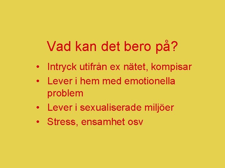 Vad kan det bero på? • Intryck utifrån ex nätet, kompisar • Lever i