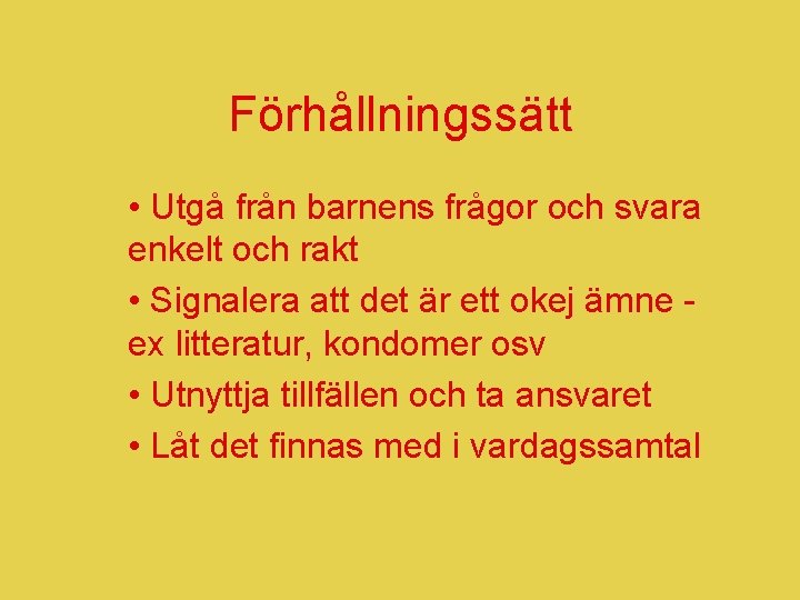 Förhållningssätt • Utgå från barnens frågor och svara enkelt och rakt • Signalera att